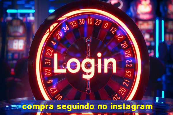 compra seguindo no instagram